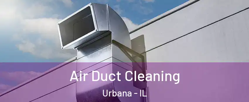  Air Duct Cleaning Urbana - IL