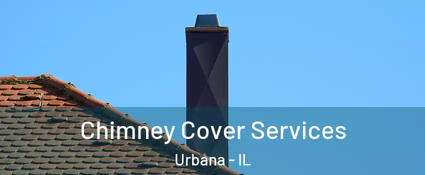  Chimney Cover Services Urbana - IL