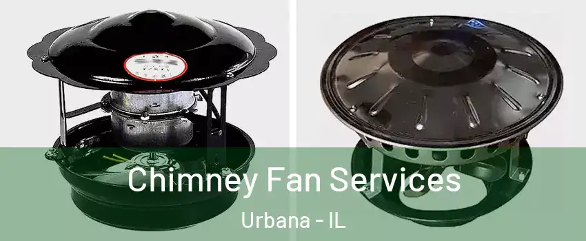  Chimney Fan Services Urbana - IL