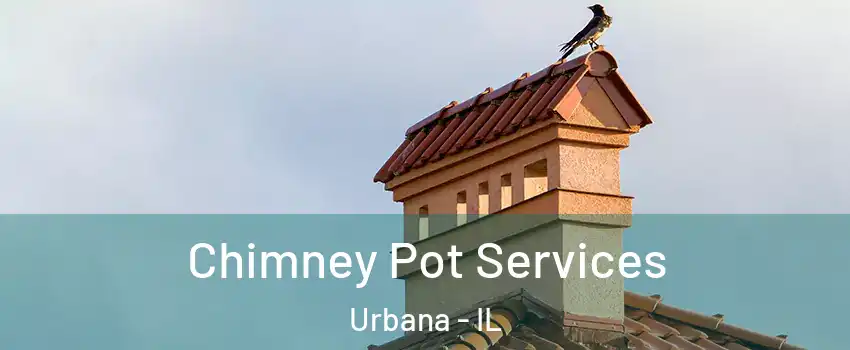 Chimney Pot Services Urbana - IL