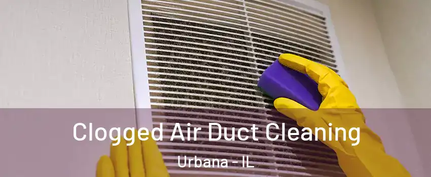  Clogged Air Duct Cleaning Urbana - IL