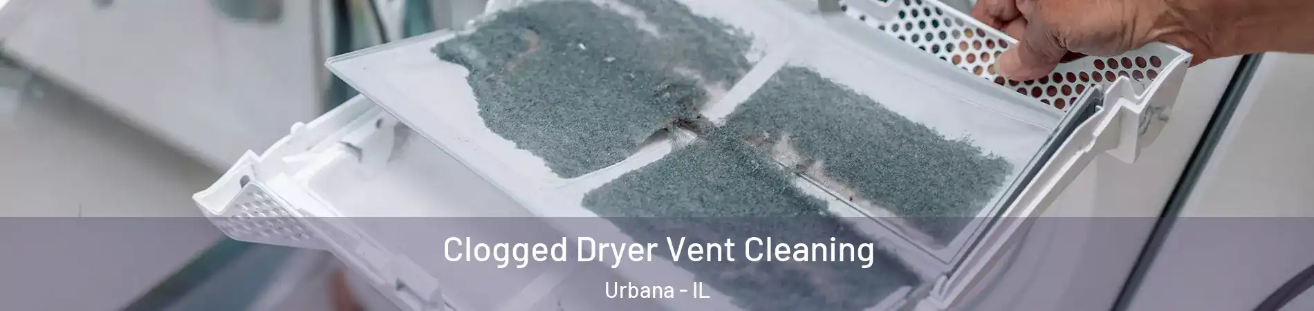  Clogged Dryer Vent Cleaning Urbana - IL