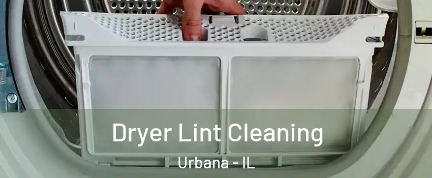  Dryer Lint Cleaning Urbana - IL