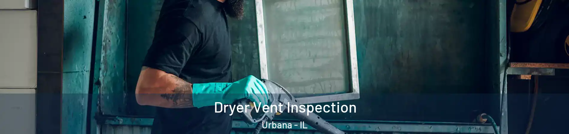 Dryer Vent Inspection Urbana - IL