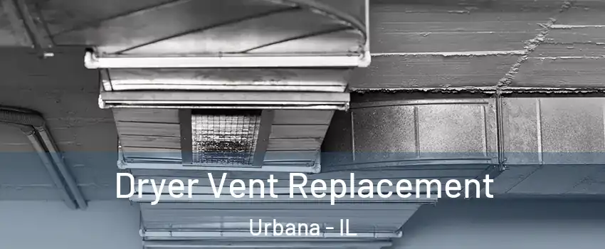  Dryer Vent Replacement Urbana - IL