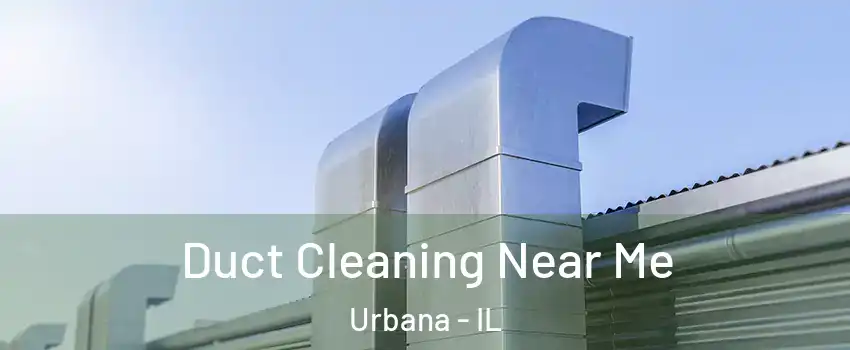  Duct Cleaning Near Me Urbana - IL