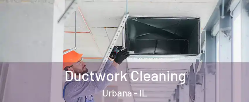  Ductwork Cleaning Urbana - IL