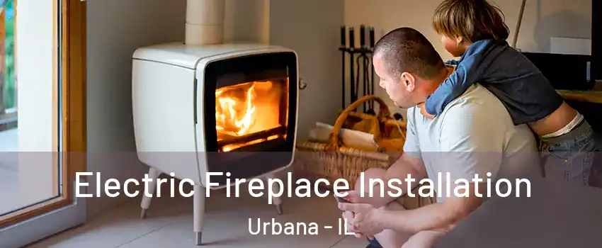  Electric Fireplace Installation Urbana - IL