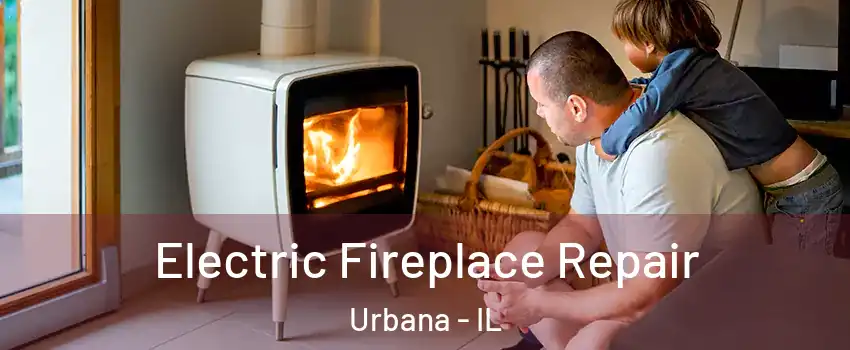  Electric Fireplace Repair Urbana - IL
