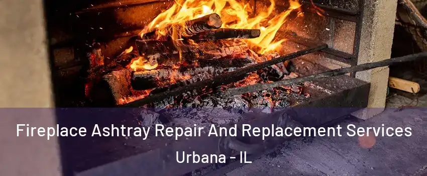  Fireplace Ashtray Repair And Replacement Services Urbana - IL