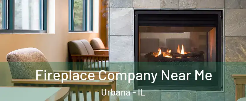  Fireplace Company Near Me Urbana - IL