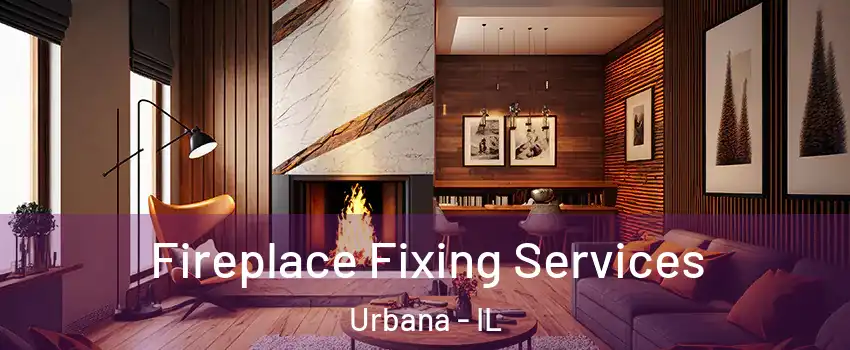  Fireplace Fixing Services Urbana - IL