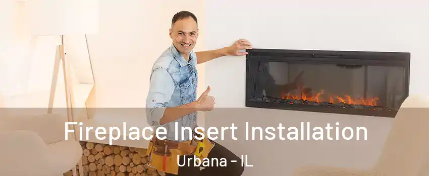  Fireplace Insert Installation Urbana - IL