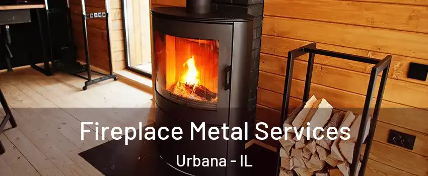 Fireplace Metal Services Urbana - IL