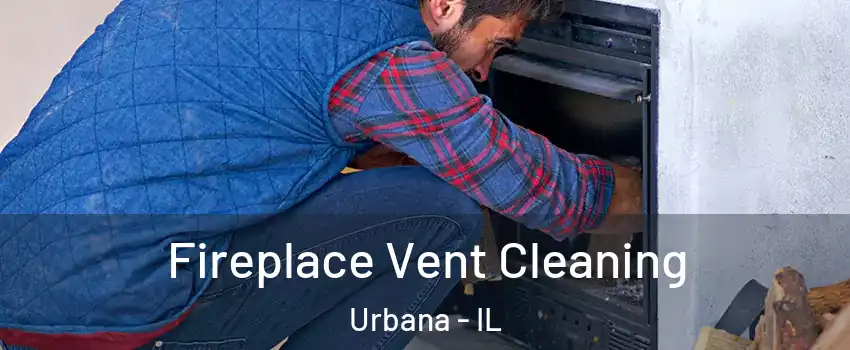  Fireplace Vent Cleaning Urbana - IL