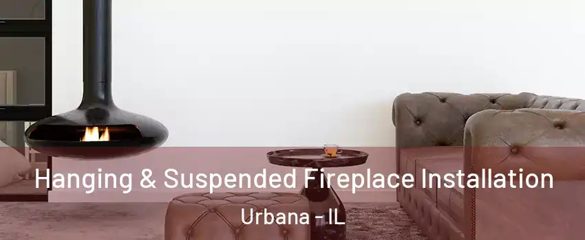  Hanging & Suspended Fireplace Installation Urbana - IL