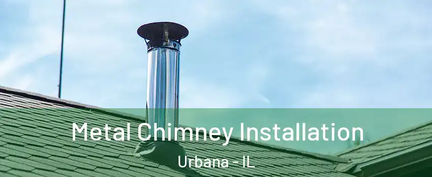  Metal Chimney Installation Urbana - IL