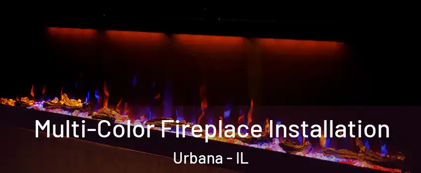  Multi-Color Fireplace Installation Urbana - IL