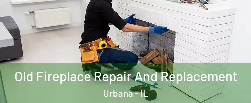  Old Fireplace Repair And Replacement Urbana - IL