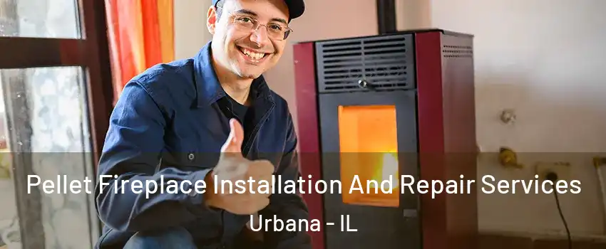  Pellet Fireplace Installation And Repair Services Urbana - IL