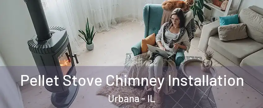  Pellet Stove Chimney Installation Urbana - IL