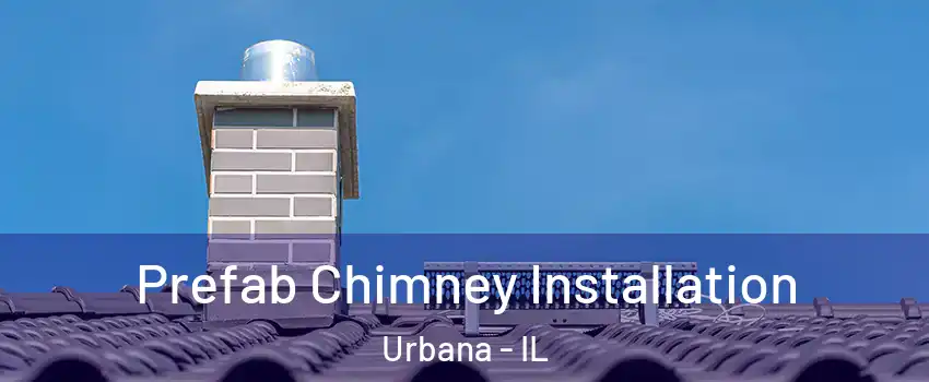  Prefab Chimney Installation Urbana - IL