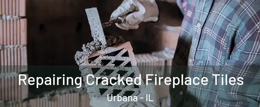  Repairing Cracked Fireplace Tiles Urbana - IL