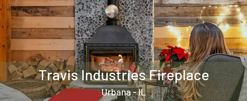  Travis Industries Fireplace Urbana - IL