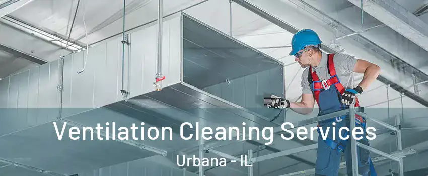  Ventilation Cleaning Services Urbana - IL