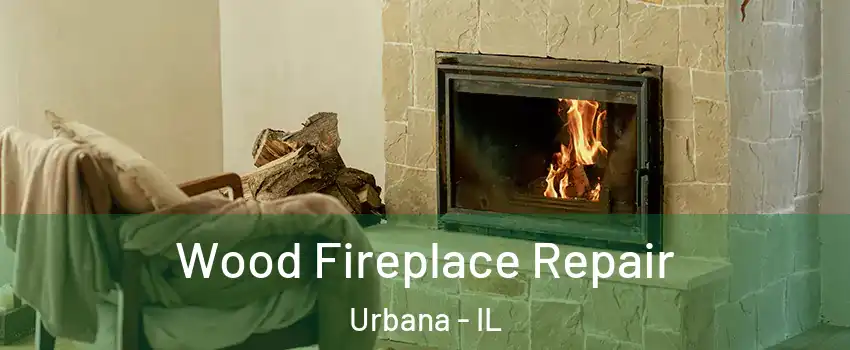  Wood Fireplace Repair Urbana - IL